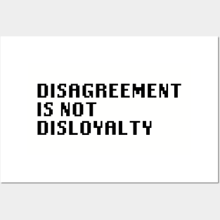 Disagreement Is Not Disloyalty Posters and Art